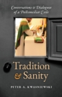 Image for Tradition and Sanity : Conversations &amp; Dialogues of a Postconciliar Exile
