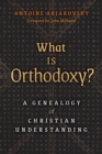 Image for What is Orthodoxy? : A Genealogy of Christian Understanding