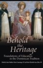 Image for Behold the Heritage : Foundations of Education in the Dominican Tradition
