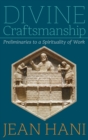 Image for Divine Craftsmanship : Preliminaries to a Spirituality of Work
