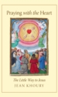 Image for Praying with the Heart : The Little Way to Jesus