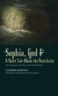 Image for Sophia, God &amp; A Short Tale About the Antichrist : Also Including At the Dawn of Mist-Shrouded Youth