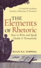 Image for Elements of Rhetoric : How to Write and Speak Clearly and Persuasively -- A Guide for Students, Teachers, Politicians &amp; Preachers