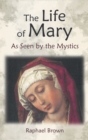 Image for The Life of Mary as Seen by the Mystics