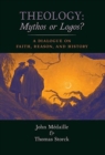 Image for Theology : Mythos or Logos?: A Dialogue on Faith, Reason, and History
