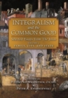 Image for Integralism and the Common Good : Selected Essays from The Josias (Volume 1: Family, City, and State)