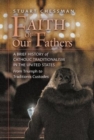 Image for Faith of Our Fathers : A Brief History of Catholic Traditionalism in the United States, from Triumph to Traditionis Custodes