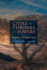 Image for Cities and Thrones and Powers : Towards a Plotinian Politics