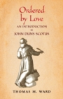 Image for Ordered by love  : an introduction to John Duns Scotus