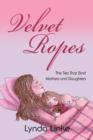 Image for Velvet Ropes : The Ties That Bind Mothers And Daughters