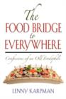 Image for THE Food Bridge to Everywhere : Confessions of an Old Foodophile