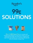 Image for 99 Cent Solutions : Over 1,300 Smart uses for everyday stuff including clothespins to keep hems in place as you sew, wiping down the fridge with tomato juice, scrubbing away crayon marks with shaving 