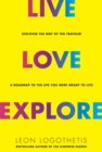Image for Live love explore: discover the way of the traveler : a roadmap to the life you were meant to live