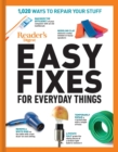 Image for Reader&#39;s Digest Easy Fixes for Everyday Things : 1,020 Ways to Repair Your Stuff
