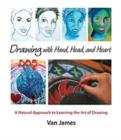 Image for Drawing with Hand, Head and Heart : A Natural Approach to Learning the Art of Drawing