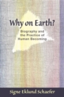 Image for Why on Earth? : Biography and the Practice of Human Becoming