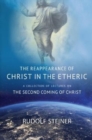Image for THE REAPPEARANCE OF CHRIST IN THE ETHERIC : A COLLECTION OF LECTURES ON THE SECOND COMING OF CHRIST
