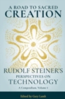 Image for A Road to Sacred Creation : Rudolf Steiner&#39;s Perspectives on Technology