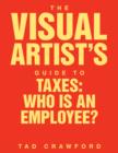 Image for Visual Artist&#39;s Guide to: Taxes: Who Is an Employee?