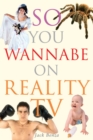Image for So You Wannabe On Reality TV