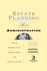 Image for Estate Planning and Administration: How to Maximize Assets, Minimize Taxes, and Protect Loved Ones