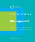 Image for Effective Publications Management: Keeping Print Communications on Time, on Budget, on Message