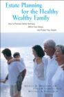Image for Estate Planning for the Healthy, Wealthy Family: How to Promote Family Harmon, Affirm Your Values, and Protect Your Assets