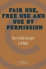 Image for Fair Use, Free Use, and Use by Permission: How to Handle Copyrights in All Media