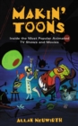 Image for Makin&#39; toons: inside the most popular animated TV shows and movies