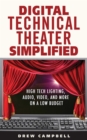 Image for Digital Technical Theater Simplified: High Tech Lighting, Audio, Video and More on a Low Budget