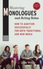 Image for Mastering Monologues and Acting Sides: How to Audition Successfully for Both Traditional and New Media