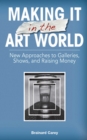 Image for Making It in the Art World: New Approaches to Galleries, Shows, and Raising Money