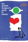 Image for The graphic designer&#39;s guide to clients: how to make clients happy and do great work