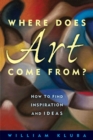 Image for Where Does Art Come From?: How to Find Inspiration and Ideas