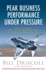 Image for Peak Business Performance Under Pressure : A Navy Ace Shows How to Make Great Decisions in the Heat of Business Battles