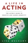 Image for A Life in Acting : The Actor&#39;s Guide to Creative and Career Longevity