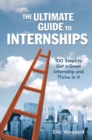 Image for The ultimate guide to internships  : everything you need to know to get hired before (and after) graduation