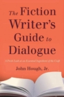 Image for The fiction writer&#39;s guide to dialogue  : a fresh look at an essential ingredient of the craft