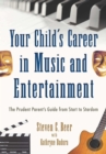 Image for Your child&#39;s career in music and entertainment  : the prudent parent&#39;s guide from start to stardom