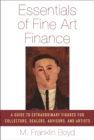Image for Essentials of Fine Art Finance : A Guide to Extraordinary Figures for Dealers, Collectors, Advisors, and Artists