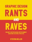 Image for Graphic design rants and raves  : bon mots on persuasion, entertainment, education, culture, and practice