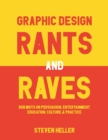 Image for Graphic Design Rants and Raves: Bon Mots On Persuasion, Entertainment, Education, Culture, and Practice