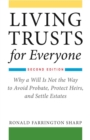 Image for Living Trusts for Everyone: Why a Will Is Not the Way to Avoid Probate, Protect Heirs, and Settle Estates