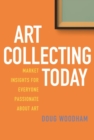 Image for Art Collecting Today : Market Insights for Everyone Passionate about Art