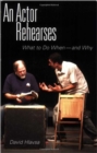 Image for The Actor Rehearses: What to Do and Why