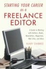 Image for Starting Your Career As a Freelance Editor: A Guide to Working With Authors, Books, Newsletters, Magazines, Websites, and More