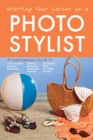 Image for Starting Your Career As a Photo Stylist: A Comprehensive Guide to Photo Shoots, Marketing, Business, Fashion, Wardrobe, Off Figure, Product, Prop, Room Sets, and Food Styling