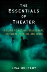 Image for The essentials of theater: a guide to acting, stagecraft, technical theater, and more