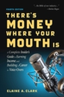 Image for There&#39;s money where your mouth is: a complete insider&#39;s guide to earning income and building a career in voice-overs