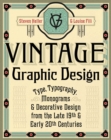 Image for Vintage graphic design  : type, typography, monograms &amp; decorative design from the late 19th &amp; early 20th centuries